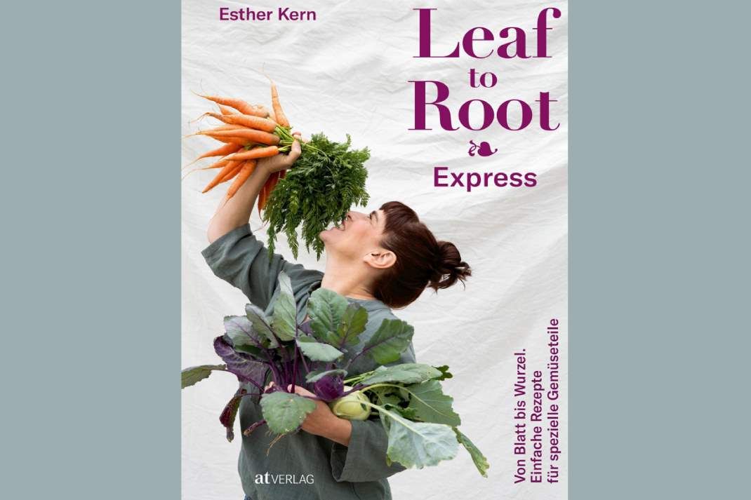Leaf to Root: Rezepte für spezielle Gemüseteile